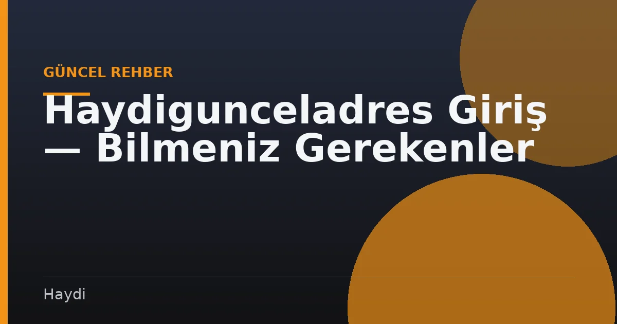 Haydigunceladres Giriş — Bilmeniz Gerekenler